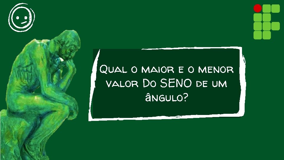 Qual o maior e o menor valor Do SENO de um ângulo? 