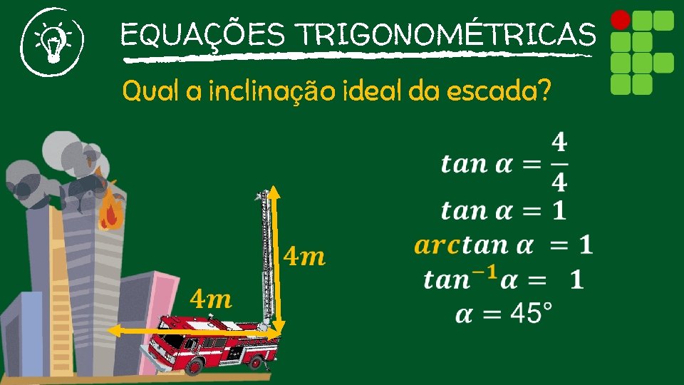 EQUAÇÕES TRIGONOMÉTRICAS Qual a inclinação ideal da escada? 