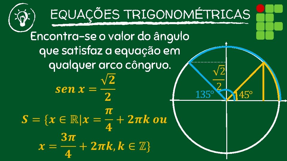 EQUAÇÕES TRIGONOMÉTRICAS Encontra-se o valor do ângulo que satisfaz a equação em qualquer arco
