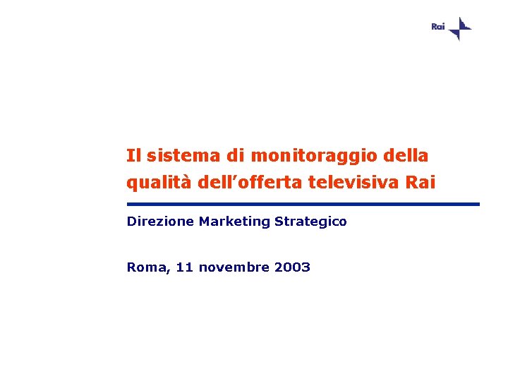 Il sistema di monitoraggio della qualità dell’offerta televisiva Rai Direzione Marketing Strategico Roma, 11