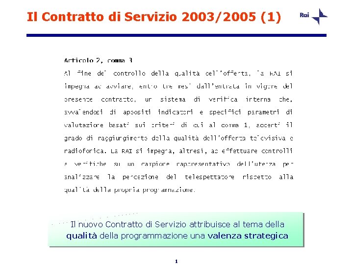 Il Contratto di Servizio 2003/2005 (1) Il nuovo Contratto di Servizio attribuisce al tema
