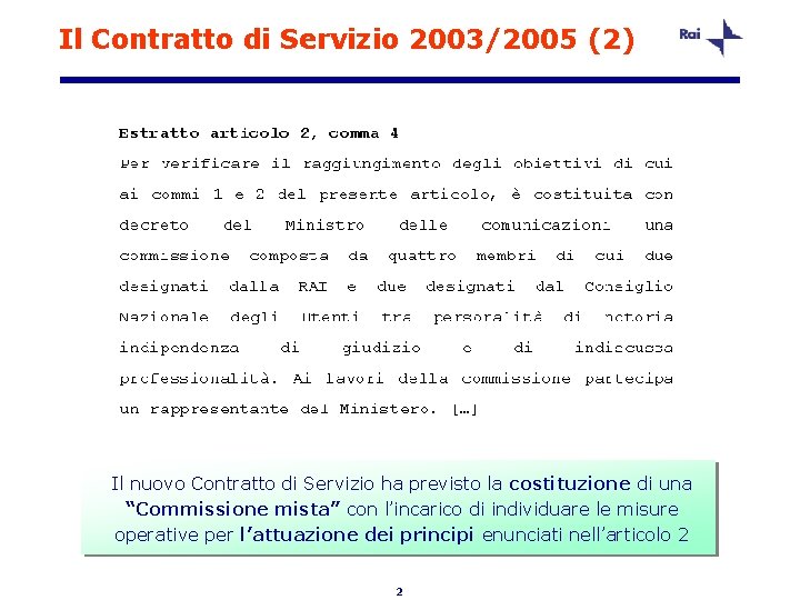 Il Contratto di Servizio 2003/2005 (2) Il nuovo Contratto di Servizio ha previsto la