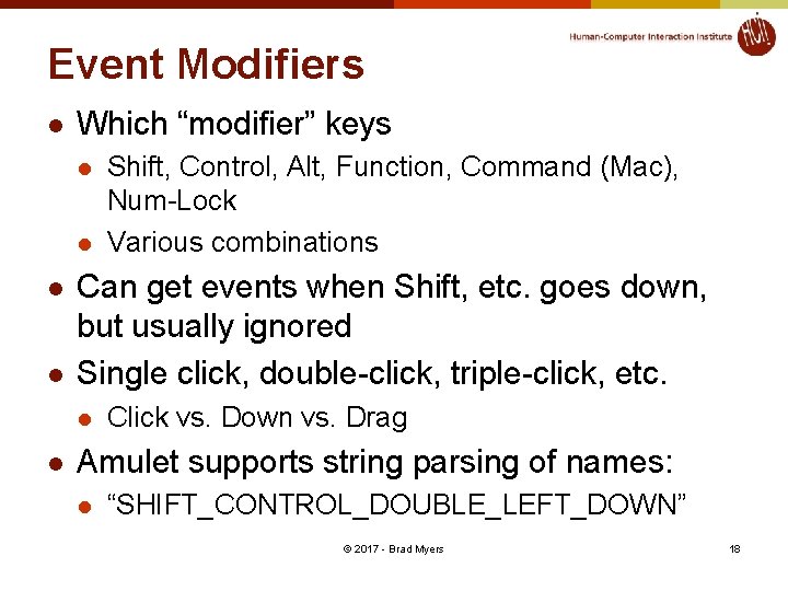 Event Modifiers l Which “modifier” keys l l Can get events when Shift, etc.