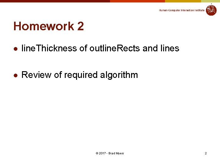 Homework 2 l line. Thickness of outline. Rects and lines l Review of required