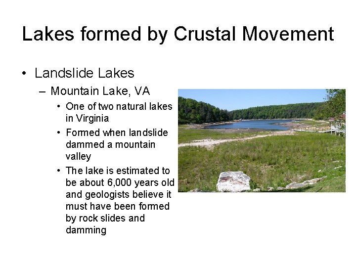 Lakes formed by Crustal Movement • Landslide Lakes – Mountain Lake, VA • One