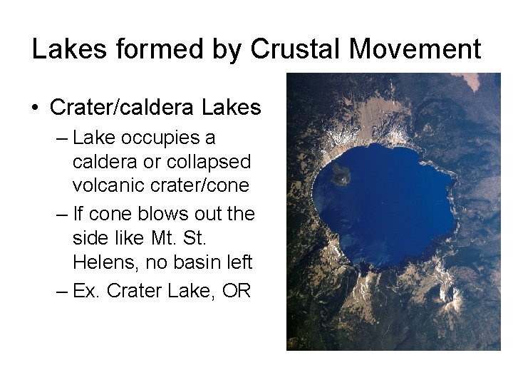 Lakes formed by Crustal Movement • Crater/caldera Lakes – Lake occupies a caldera or