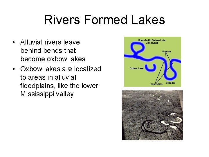 Rivers Formed Lakes • Alluvial rivers leave behind bends that become oxbow lakes •