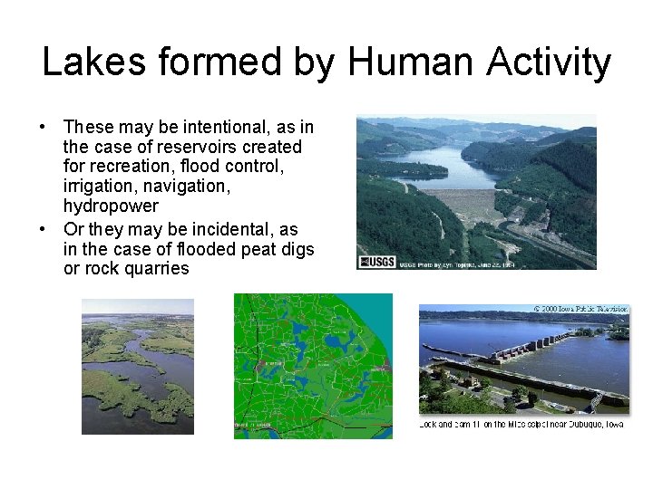 Lakes formed by Human Activity • These may be intentional, as in the case