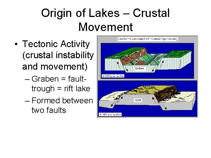 Origin of Lakes – Crustal Movement • Tectonic Activity (crustal instability and movement) –