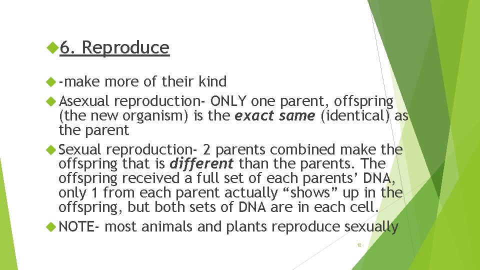  6. Reproduce -make more of their kind Asexual reproduction- ONLY one parent, offspring