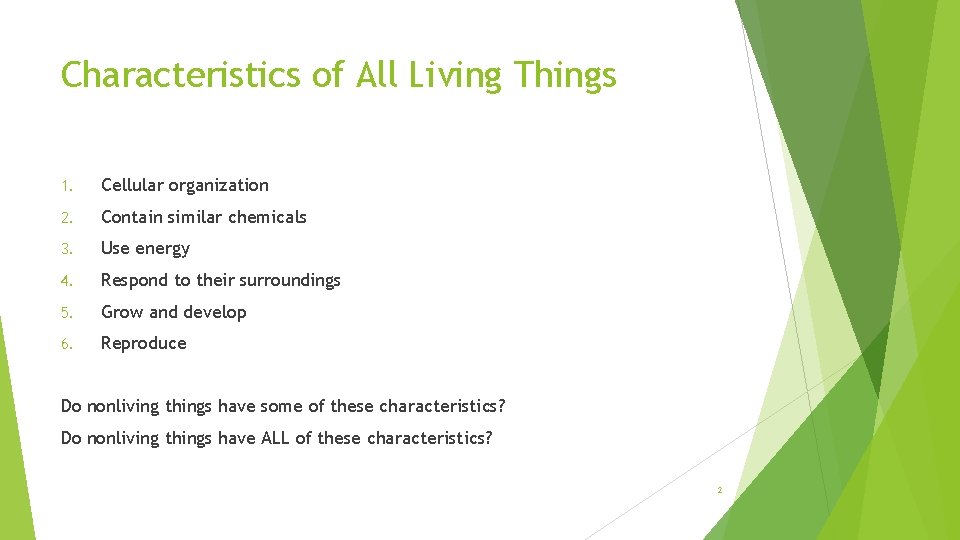 Characteristics of All Living Things 1. Cellular organization 2. Contain similar chemicals 3. Use