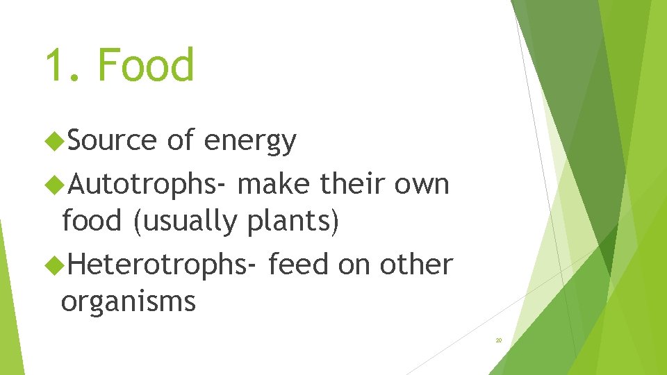 1. Food Source of energy Autotrophs- make their own food (usually plants) Heterotrophs- feed