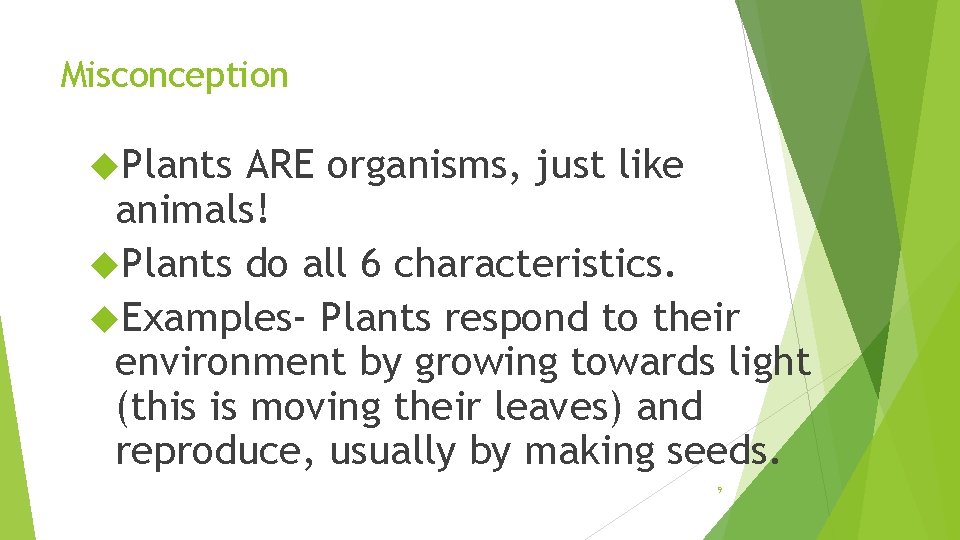 Misconception Plants ARE organisms, just like animals! Plants do all 6 characteristics. Examples- Plants
