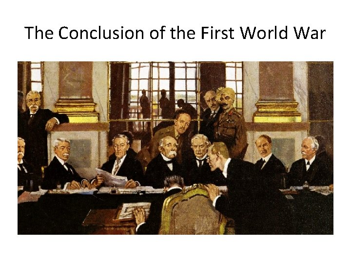 The Conclusion of the First World War 