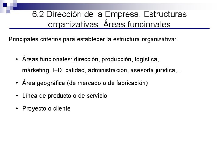 6. 2 Dirección de la Empresa. Estructuras organizativas. Áreas funcionales Principales criterios para establecer