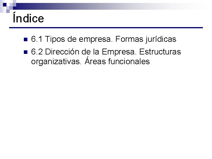 Índice n 6. 1 Tipos de empresa. Formas jurídicas n 6. 2 Dirección de