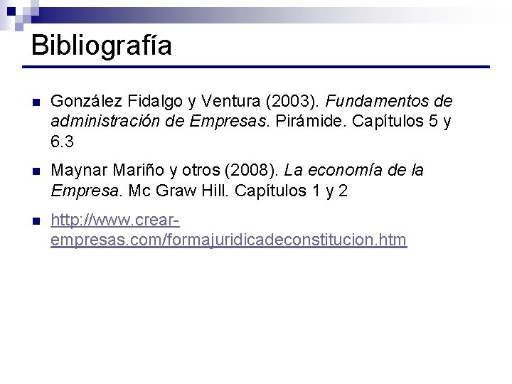 Bibliografía n González Fidalgo y Ventura (2003). Fundamentos de administración de Empresas. Pirámide. Capítulos