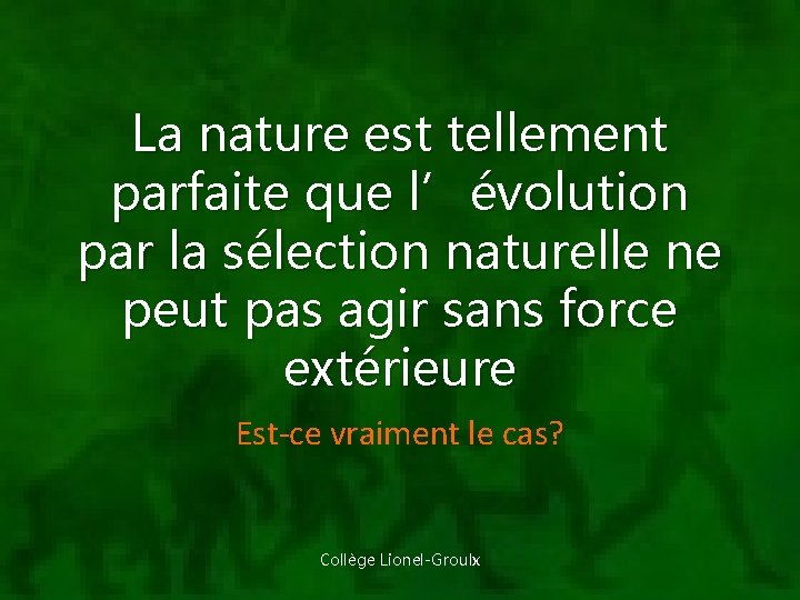 La nature est tellement parfaite que l’évolution par la sélection naturelle ne peut pas