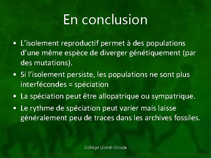 En conclusion • L’isolement reproductif permet à des populations d’une même espèce de diverger