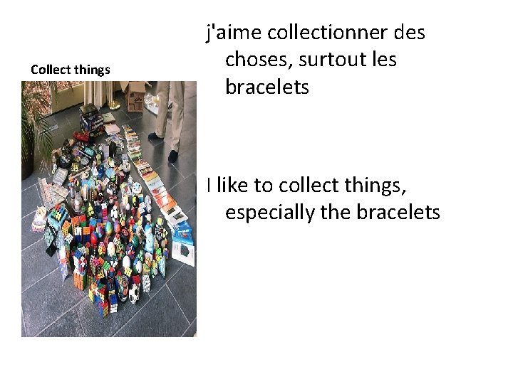 Collect things j'aime collectionner des choses, surtout les bracelets I like to collect things,