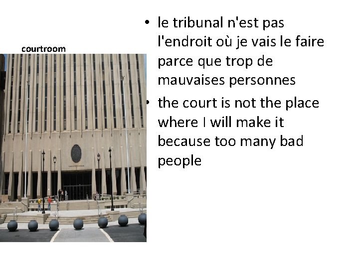 courtroom • le tribunal n'est pas l'endroit où je vais le faire parce que