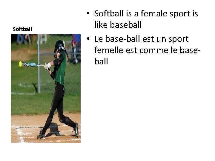 Softball • Softball is a female sport is like baseball • Le base-ball est