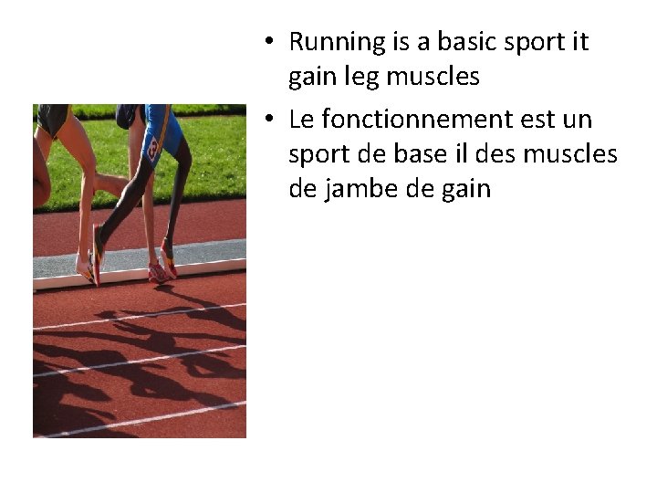  • Running is a basic sport it gain leg muscles • Le fonctionnement