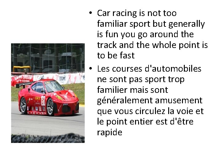  • Car racing is not too familiar sport but generally is fun you