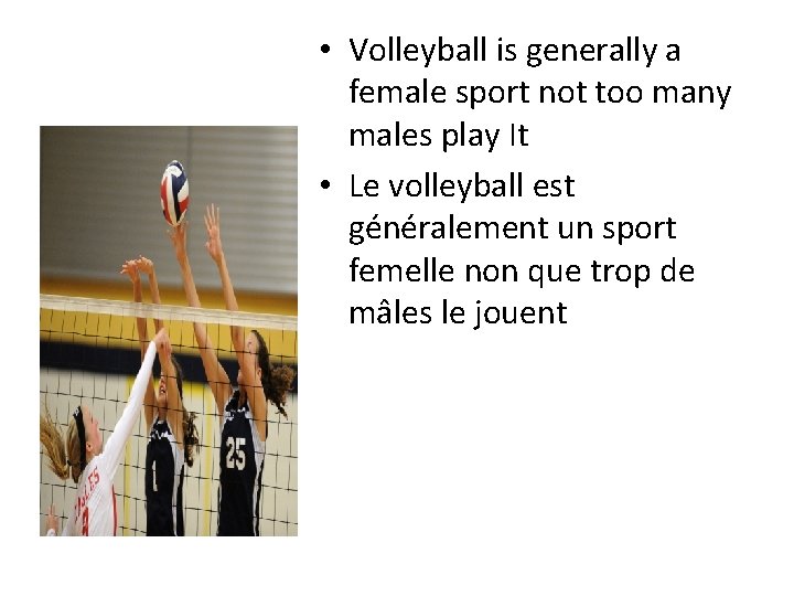  • Volleyball is generally a female sport not too many males play It