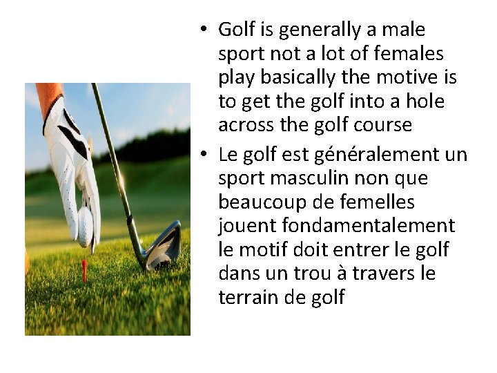  • Golf is generally a male sport not a lot of females play