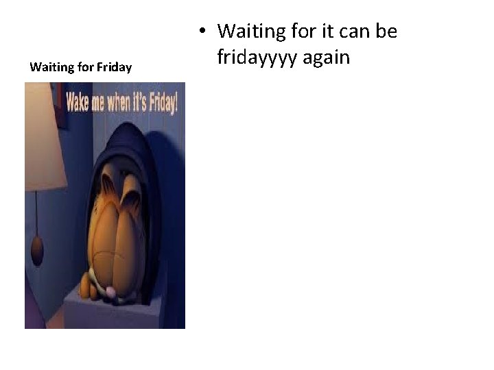 Waiting for Friday • Waiting for it can be fridayyyy again 