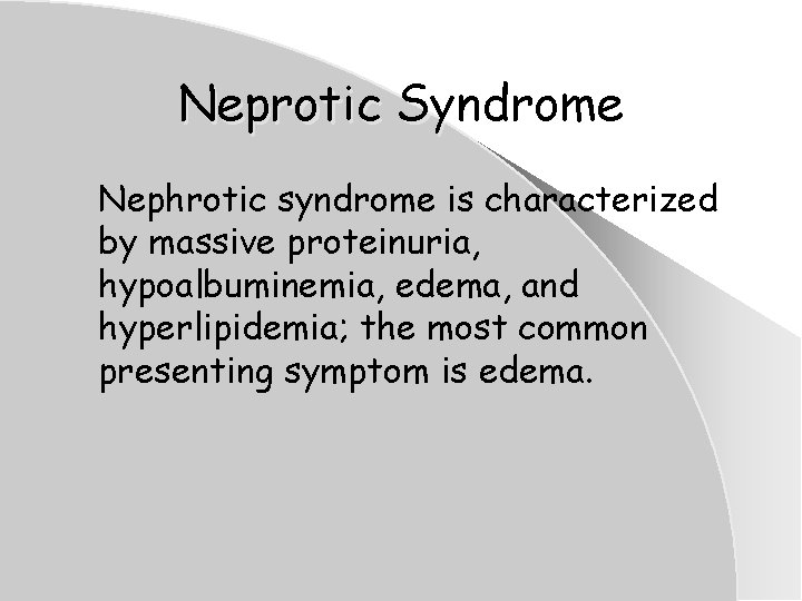 Neprotic Syndrome Nephrotic syndrome is characterized by massive proteinuria, hypoalbuminemia, edema, and hyperlipidemia; the Neprotic Syndrome Nephrotic syndrome is characterized by massive proteinuria, hypoalbuminemia, edema, and hyperlipidemia; the