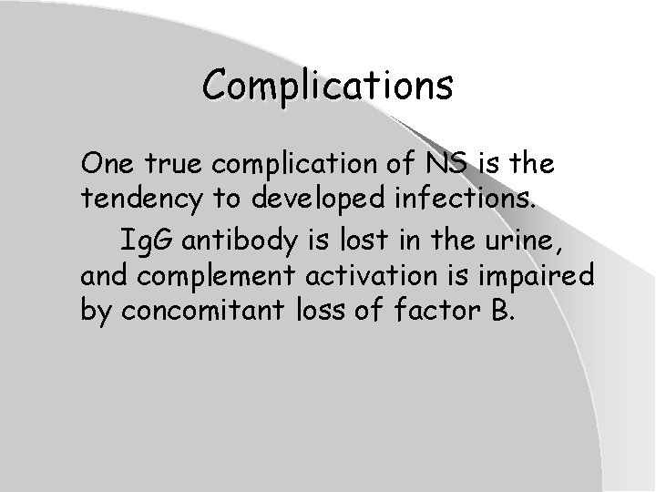 Complications One true complication of NS is the tendency to developed infections. Ig. G Complications One true complication of NS is the tendency to developed infections. Ig. G