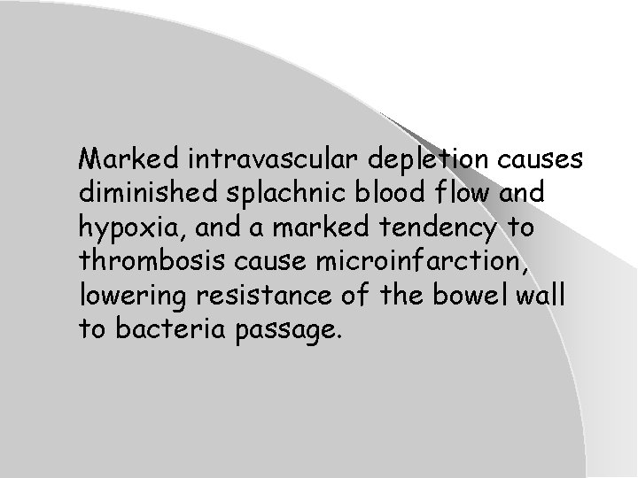 Marked intravascular depletion causes diminished splachnic blood flow and hypoxia, and a marked tendency Marked intravascular depletion causes diminished splachnic blood flow and hypoxia, and a marked tendency