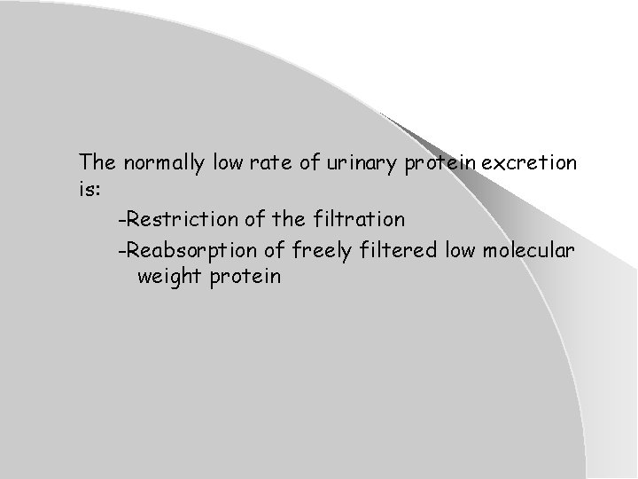 The normally low rate of urinary protein excretion is: -Restriction of the filtration -Reabsorption The normally low rate of urinary protein excretion is: -Restriction of the filtration -Reabsorption