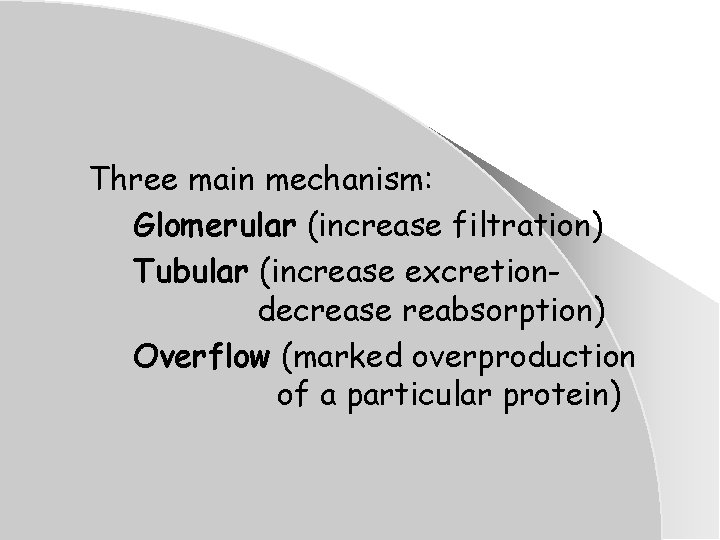 Three main mechanism: Glomerular (increase filtration) Tubular (increase excretiondecrease reabsorption) Overflow (marked overproduction of Three main mechanism: Glomerular (increase filtration) Tubular (increase excretiondecrease reabsorption) Overflow (marked overproduction of