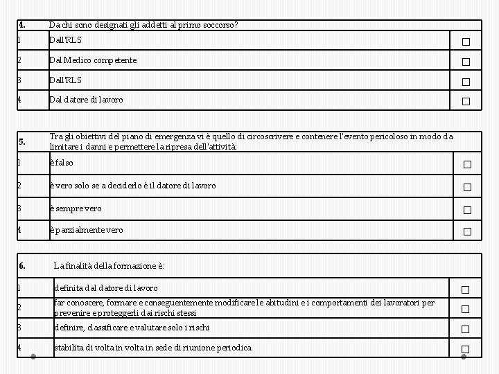 4. Da chi sono designati gli addetti al primo soccorso? 1 Dall'RLS 2 Dal