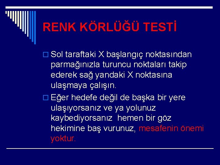 RENK KÖRLÜĞÜ TESTİ o Sol taraftaki X başlangıç noktasından parmağınızla turuncu noktaları takip ederek