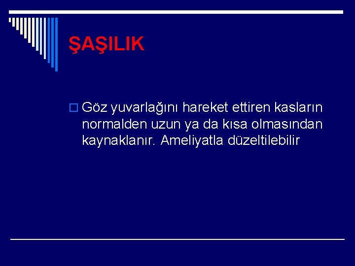 ŞAŞILIK o Göz yuvarlağını hareket ettiren kasların normalden uzun ya da kısa olmasından kaynaklanır.