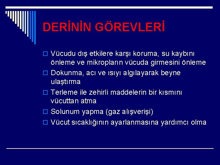 DERİNİN GÖREVLERİ o Vücudu dış etkilere karşı koruma, su kaybını o o önleme ve