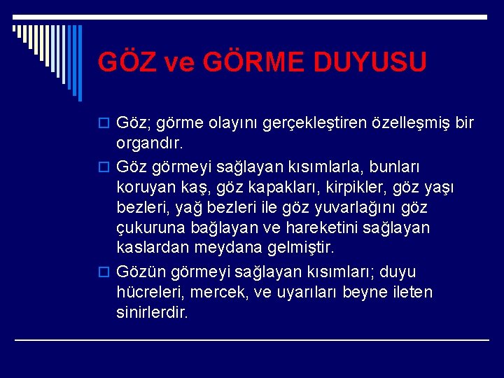 GÖZ ve GÖRME DUYUSU o Göz; görme olayını gerçekleştiren özelleşmiş bir organdır. o Göz