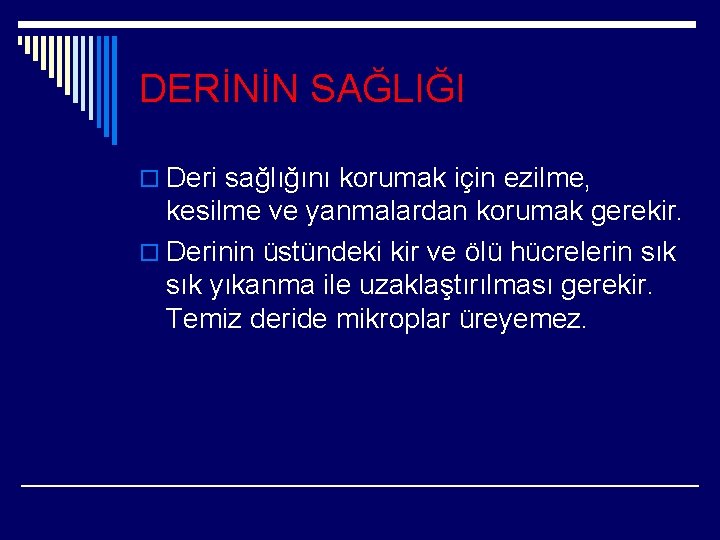 DERİNİN SAĞLIĞI o Deri sağlığını korumak için ezilme, kesilme ve yanmalardan korumak gerekir. o