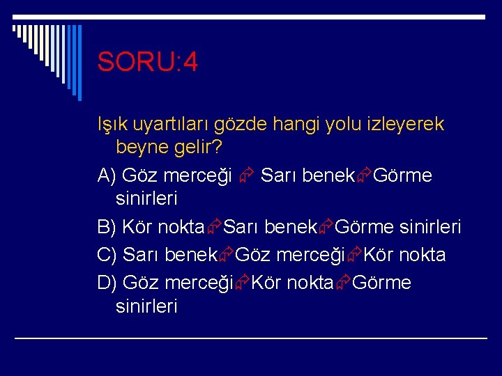 SORU: 4 Işık uyartıları gözde hangi yolu izleyerek beyne gelir? A) Göz merceği Sarı