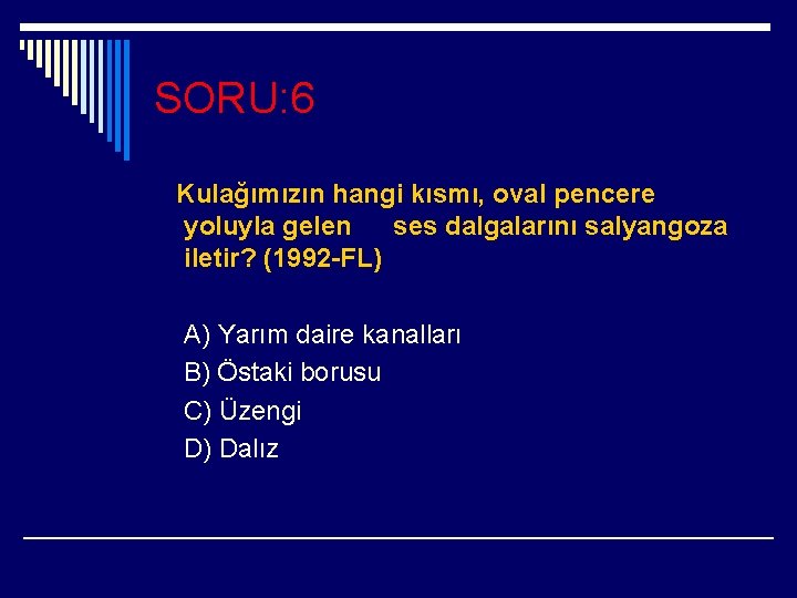SORU: 6 Kulağımızın hangi kısmı, oval pencere yoluyla gelen ses dalgalarını salyangoza iletir? (1992 SORU: 6 Kulağımızın hangi kısmı, oval pencere yoluyla gelen ses dalgalarını salyangoza iletir? (1992