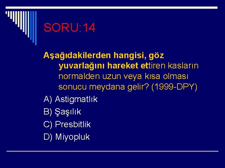 SORU: 14 Aşağıdakilerden hangisi, göz yuvarlağını hareket ettiren kasların normalden uzun veya kısa olması