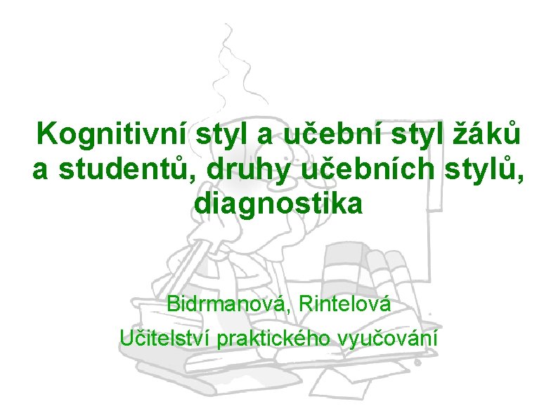 Kognitivní styl a učební styl žáků a studentů, druhy učebních stylů, diagnostika Bidrmanová, Rintelová