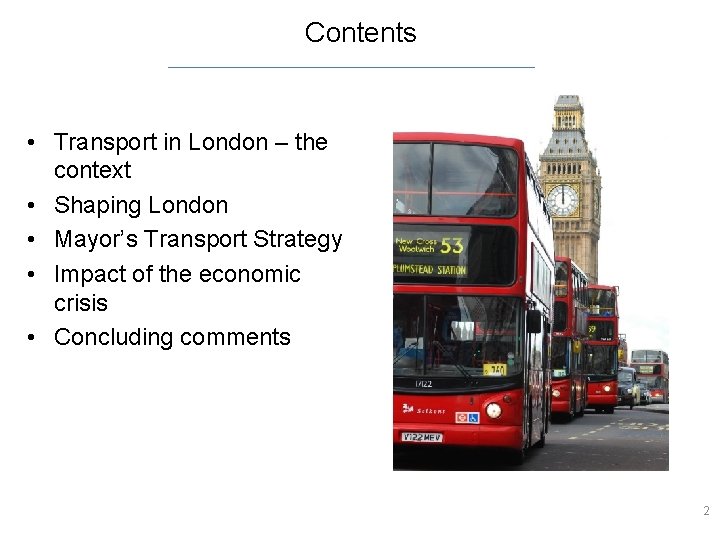 Contents • Transport in London – the context • Shaping London • Mayor’s Transport