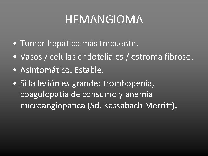 HEMANGIOMA • • Tumor hepático más frecuente. Vasos / celulas endoteliales / estroma fibroso.