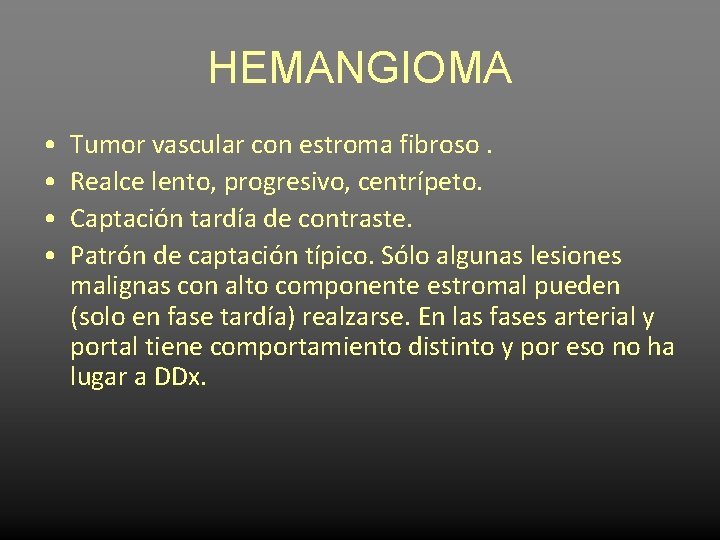 HEMANGIOMA • • Tumor vascular con estroma fibroso. Realce lento, progresivo, centrípeto. Captación tardía