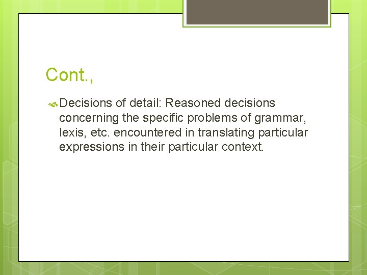 Cont. , Decisions of detail: Reasoned decisions concerning the specific problems of grammar, lexis,